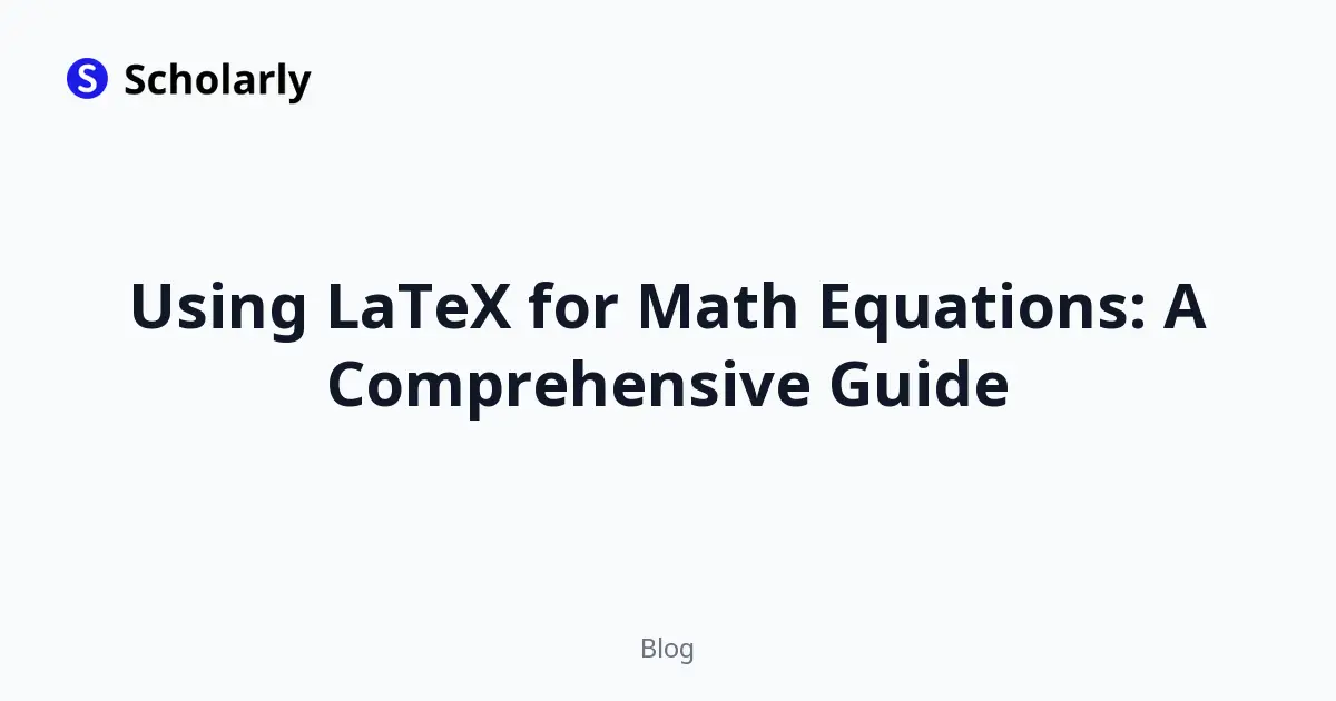 Using LaTeX for Math Equations: A Comprehensive Guide
