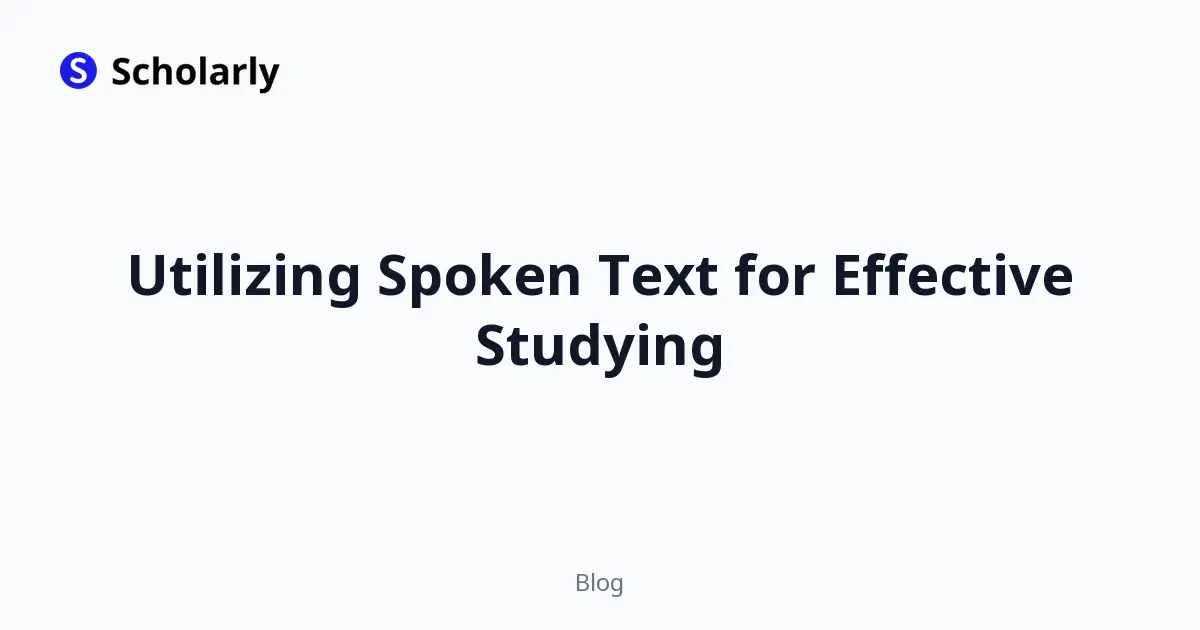 Utilizing Spoken Text for Effective Studying