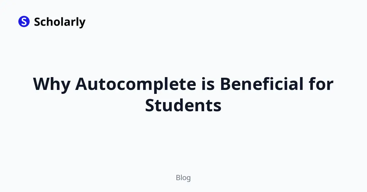 Why Autocomplete is Beneficial for Students