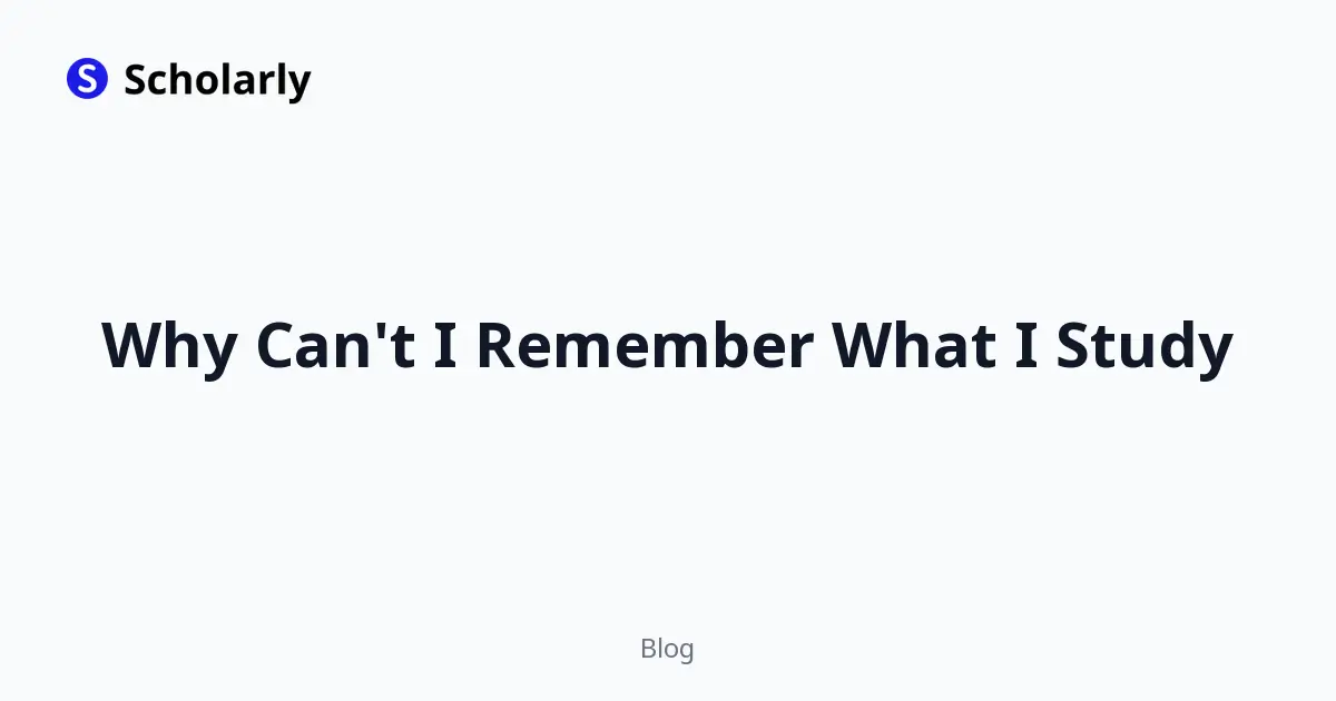 Why Can't I Remember What I Study