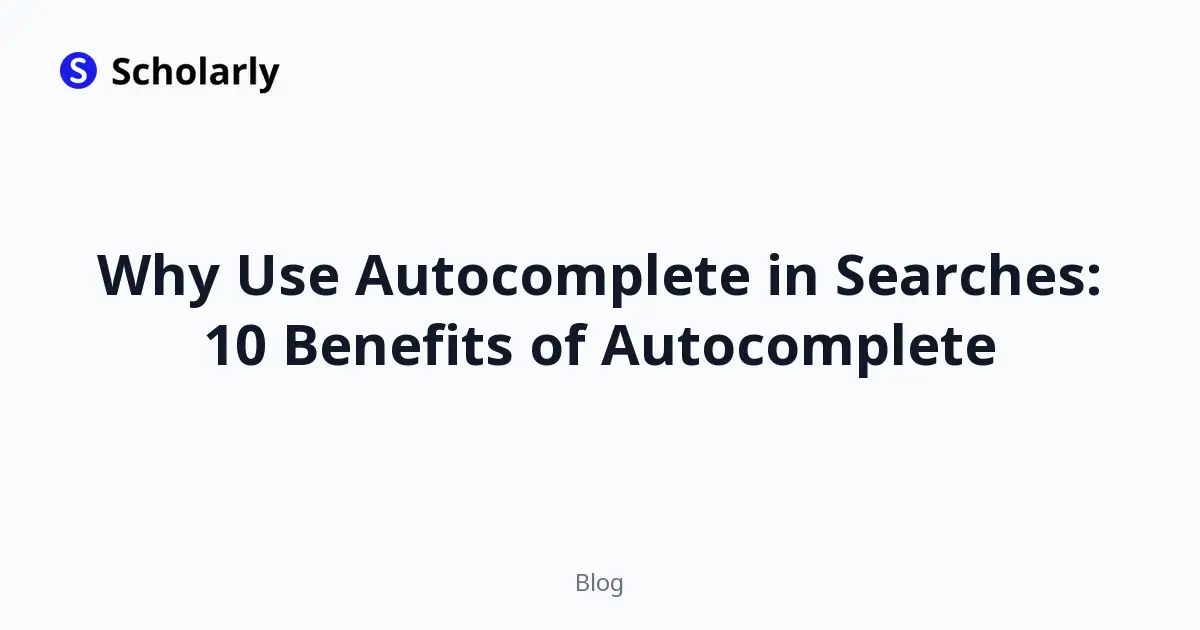 Why Use Autocomplete in Searches: 10 Benefits of Autocomplete