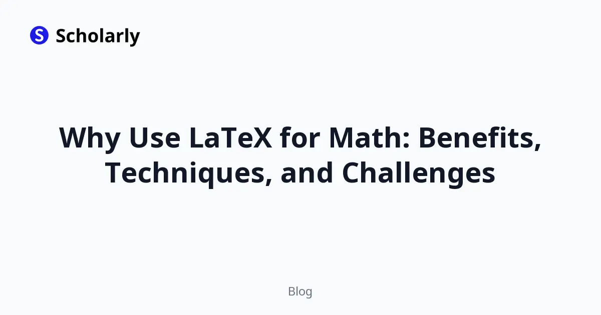 Why Use LaTeX for Math: Benefits, Techniques, and Challenges